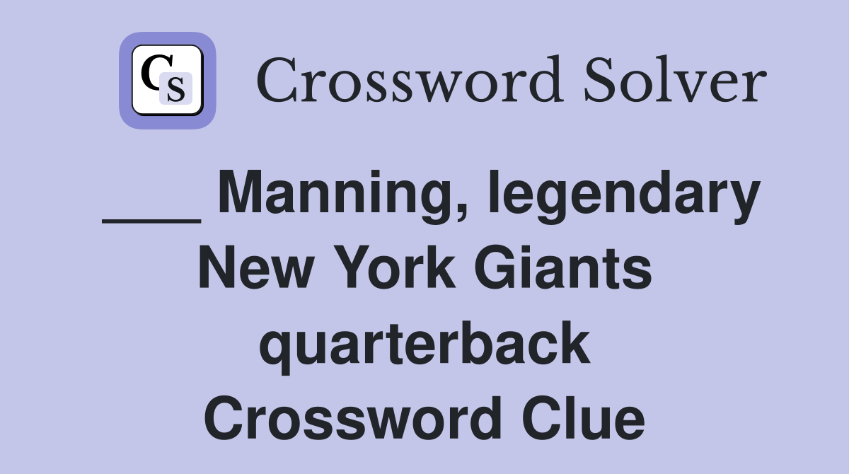 Manning, legendary New York Giants quarterback Crossword Clue Answers